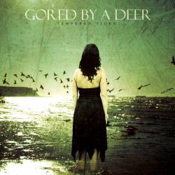 Gored By A Deer : Tempered Tides